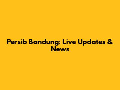 Persib Bandung: Live Updates & News