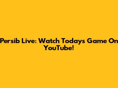 Persib Live: Watch Today's Game On YouTube!