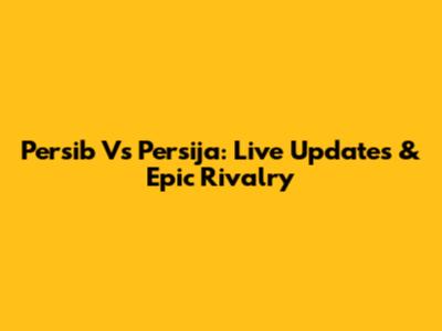 Persib Vs Persija: Live Updates & Epic Rivalry