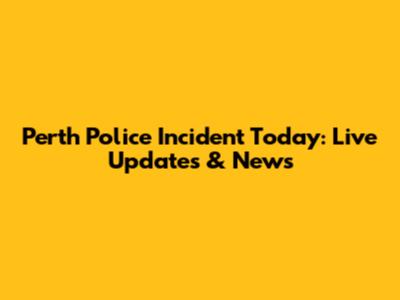 Perth Police Incident Today: Live Updates & News