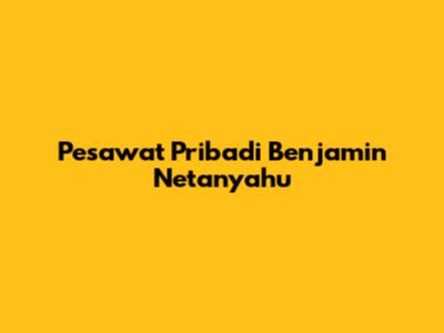 Pesawat Pribadi Benjamin Netanyahu