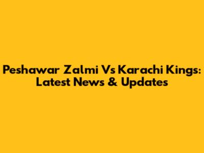 Peshawar Zalmi Vs Karachi Kings: Latest News & Updates