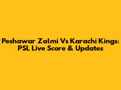 Peshawar Zalmi Vs Karachi Kings: PSL Live Score & Updates