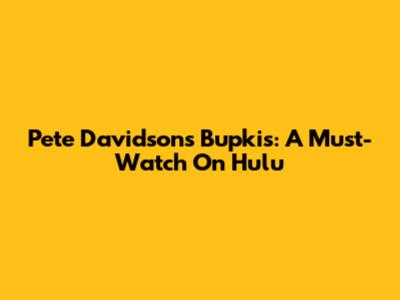 Pete Davidson's Bupkis: A Must-Watch On Hulu
