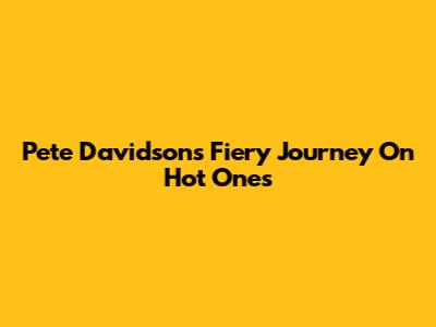 Pete Davidson's Fiery Journey On Hot Ones