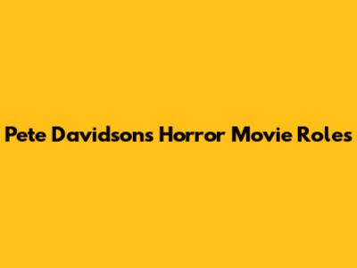 Pete Davidson's Horror Movie Roles
