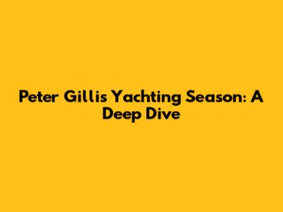 Peter Gillis' Yachting Season: A Deep Dive