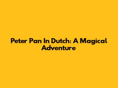 Peter Pan In Dutch: A Magical Adventure