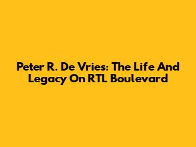 Peter R. De Vries: The Life And Legacy On RTL Boulevard