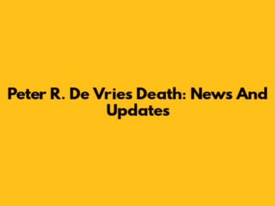 Peter R. De Vries Death: News And Updates