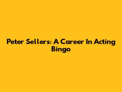 Peter Sellers: A Career In Acting Bingo