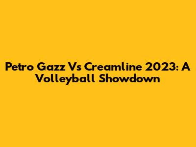Petro Gazz Vs Creamline 2023: A Volleyball Showdown
