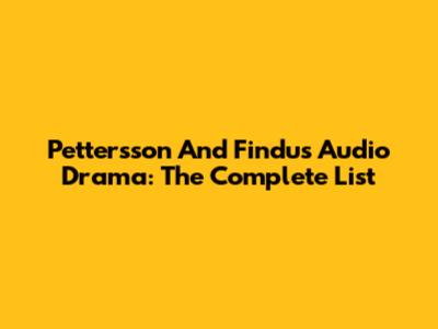 Pettersson And Findus Audio Drama: The Complete List
