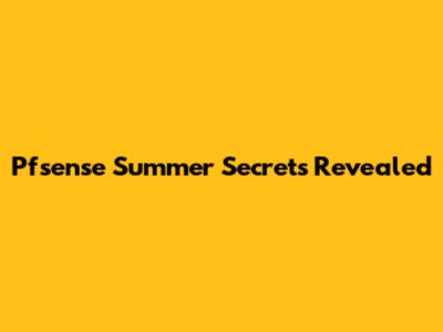 Pfsense Summer Secrets Revealed