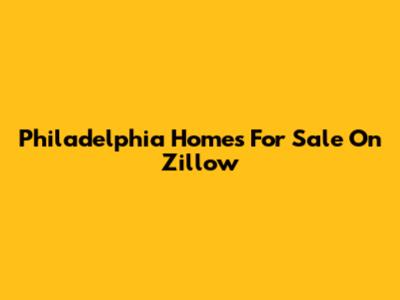Philadelphia Homes For Sale On Zillow