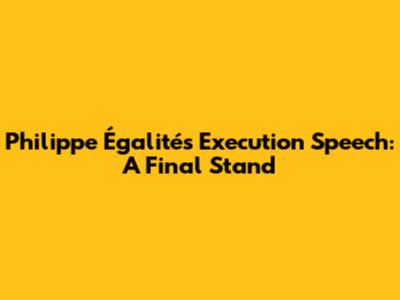 Philippe Égalité's Execution Speech: A Final Stand