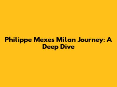 Philippe Mexes' Milan Journey: A Deep Dive