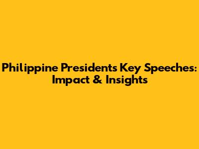 Philippine President's Key Speeches: Impact & Insights