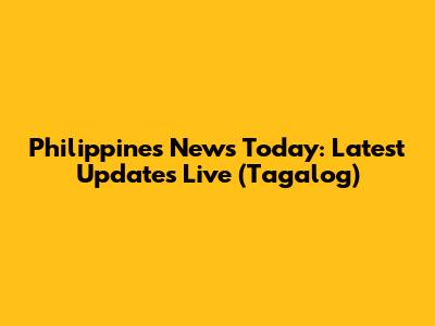 Philippines News Today: Latest Updates Live (Tagalog)