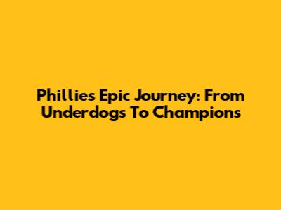 Phillies' Epic Journey: From Underdogs To Champions