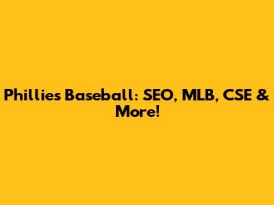 Phillies Baseball: SEO, MLB, CSE & More!