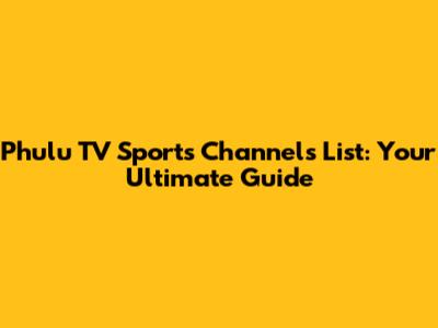 Phulu TV Sports Channels List: Your Ultimate Guide