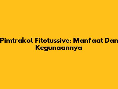 Pimtrakol Fitotussive: Manfaat Dan Kegunaannya