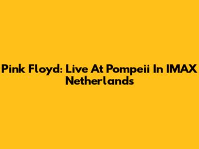 Pink Floyd: Live At Pompeii In IMAX Netherlands