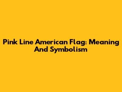 Pink Line American Flag: Meaning And Symbolism