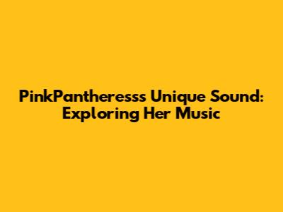 PinkPantheress's Unique Sound: Exploring Her Music