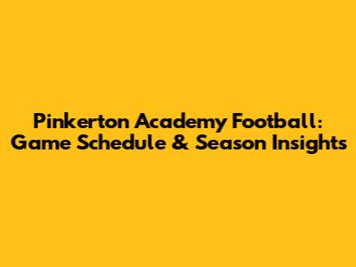 Pinkerton Academy Football: Game Schedule & Season Insights
