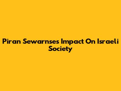 Piran Sewarnse's Impact On Israeli Society