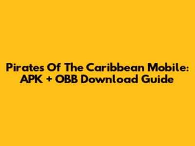 Pirates Of The Caribbean Mobile: APK + OBB Download Guide