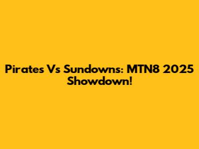 Pirates Vs Sundowns: MTN8 2025 Showdown!