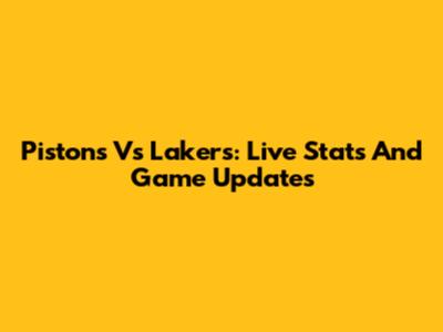 Pistons Vs Lakers: Live Stats And Game Updates