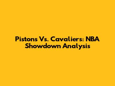 Pistons Vs. Cavaliers: NBA Showdown Analysis