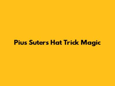 Pius Suter's Hat Trick Magic