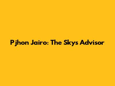 Pjhon Jairo: The Sky's Advisor