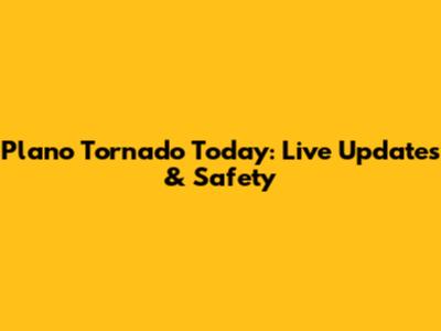 Plano Tornado Today: Live Updates & Safety