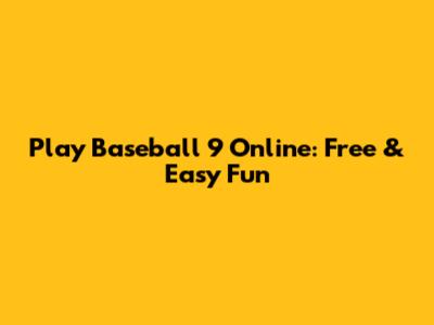 Play Baseball 9 Online: Free & Easy Fun