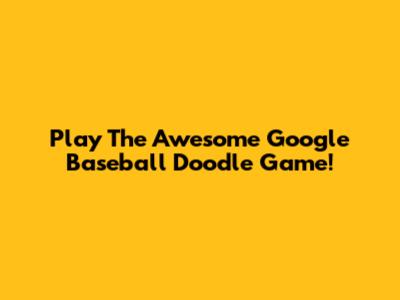 Play The Awesome Google Baseball Doodle Game!