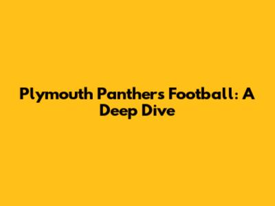 Plymouth Panthers Football: A Deep Dive