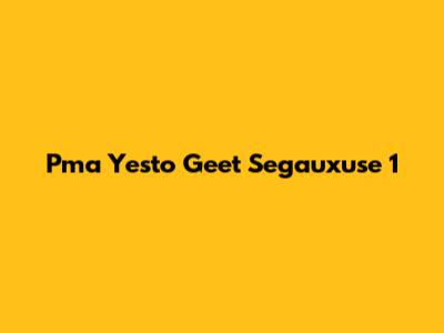 Pma Yesto Geet Segauxuse 1
