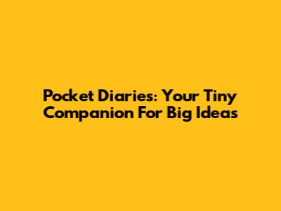 Pocket Diaries: Your Tiny Companion For Big Ideas