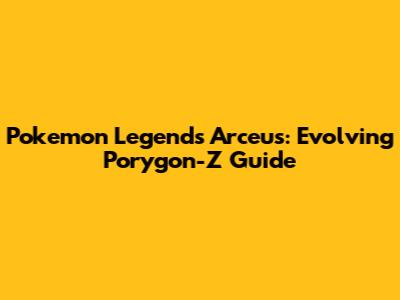Pokemon Legends Arceus: Evolving Porygon-Z Guide