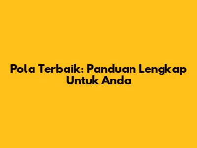 Pola Terbaik: Panduan Lengkap Untuk Anda