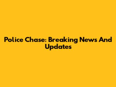 Police Chase: Breaking News And Updates