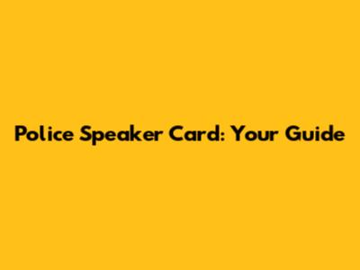 Police Speaker Card: Your Guide