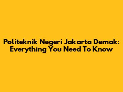 Politeknik Negeri Jakarta Demak: Everything You Need To Know