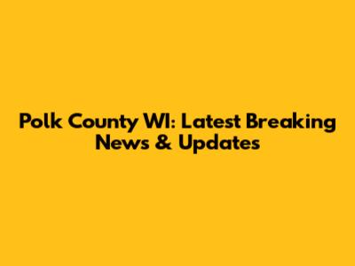 Polk County WI: Latest Breaking News & Updates